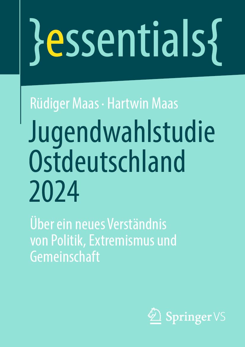 Jugendwahlstudie Ostdeutschland: Über ein neues Verständnis von Politik, Extremismus und Gemeinschaft (essentials)