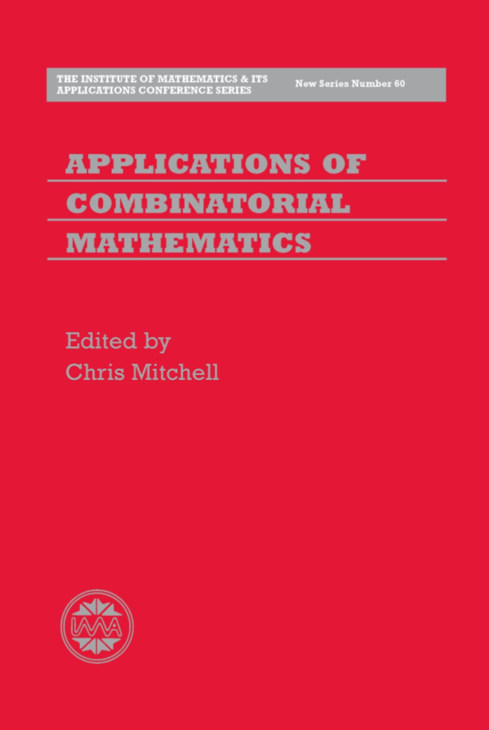 Applications of Combinatorial Mathematics (Institute of Mathematics and Its Applications Conference Series New Series, Band 60)