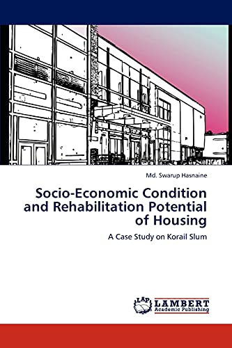 Socio-Economic Condition and Rehabilitation Potential of Housing: A Case Study on Korail Slum