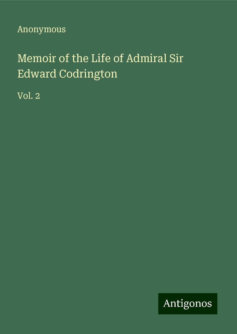 Memoir of the Life of Admiral Sir Edward Codrington: Vol. 2