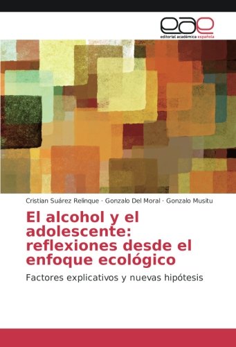 El alcohol y el adolescente: reflexiones desde el enfoque ecológico: Factores explicativos y nuevas hipótesis