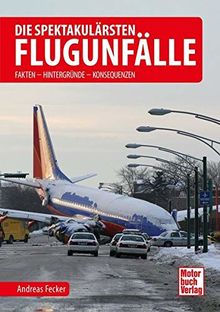 Die spektakulärsten Flugunfälle: Fakten - Hintergründe - Konsequenzen von Fecker, Andreas | Buch | Zustand sehr gut