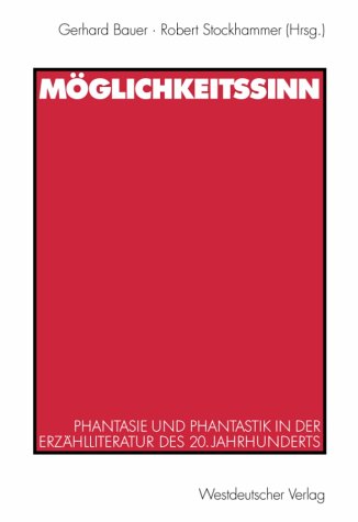 Möglichkeitssinn: Phantasie und Phantastik in der Erzählliteratur des 20. Jahrhunderts
