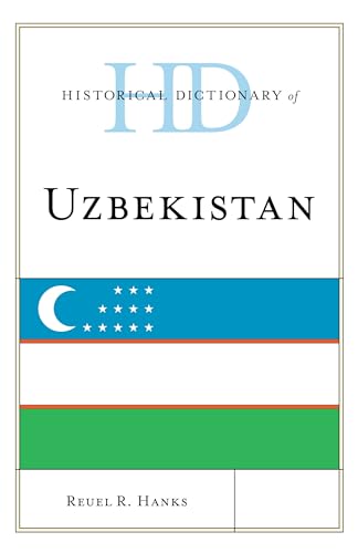 Historical Dictionary of Uzbekistan (Historical Dictionaries of Asia, Oceania, and the Middle East)