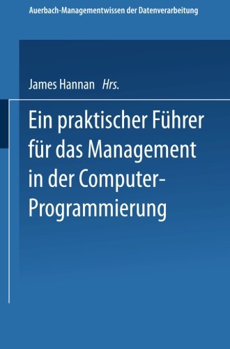 Ein praktischer Führer für das Management in der Computer-Programmierung (AUERBACH-Managementwissen der Datenverarbeitung)