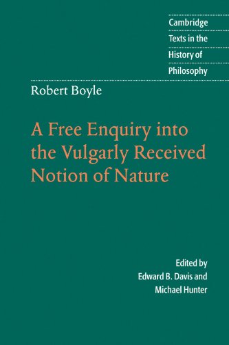 Robert Boyle: A Free Enquiry into the Vulgarly Received Notion of Nature: A Free Enquiry Into the Vulgarity Received Notion of Nature (Cambridge Texts in the History of Philosophy)