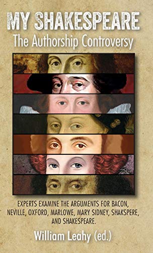 My Shakespeare: The Authorship Controversy: Experts Examine the Arguments for Bacon, Neville, Oxford, Marlowe, Mary Sidney, Shakspere, and Shakespeare