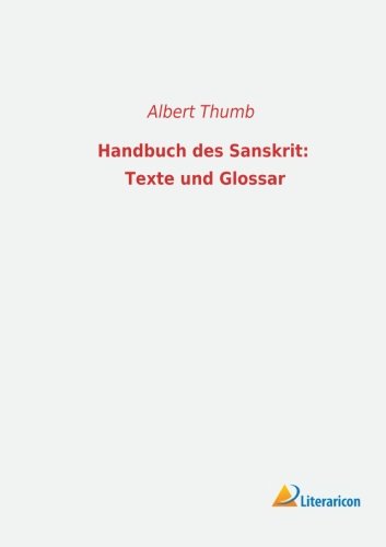 Handbuch des Sanskrit: Eine Einführung in das sprachwissenschaftliche Studium des Altindischen