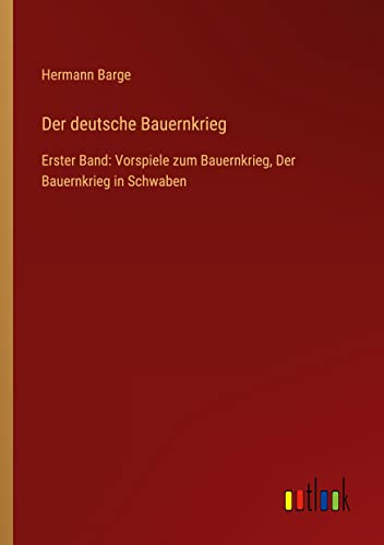 Der deutsche Bauernkrieg: Erster Band: Vorspiele zum Bauernkrieg, Der Bauernkrieg in Schwaben