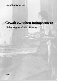 Gewalt zwischen Intimpartnern. Liebe, Aggressivität, Tötung
