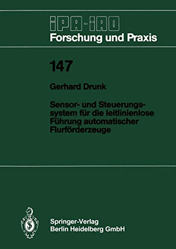 Sensor- und Steuerungssystem für die Leitlinienlose Führung Automatischer Flurförderzeuge (IPA-IAO - Forschung und Praxis) (German Edition) (IPA-IAO - Forschung und Praxis, 147, Band 147)