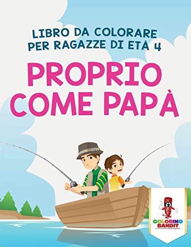 Proprio Come Papà: Libro Da Colorare Per Ragazze Di Età 4