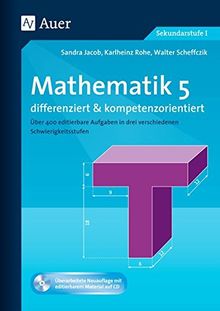 Mathematik 5 differenziert u. kompetenzorientiert: Über 400 editierbare Aufgaben in drei verschiedenen Schwierigkeitsstufen (5. Klasse)