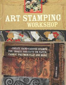 Art Stamping Workshop: Create Hand-Carved Stamps for Unique Projects on Paper, Fabric and Polymer Clay