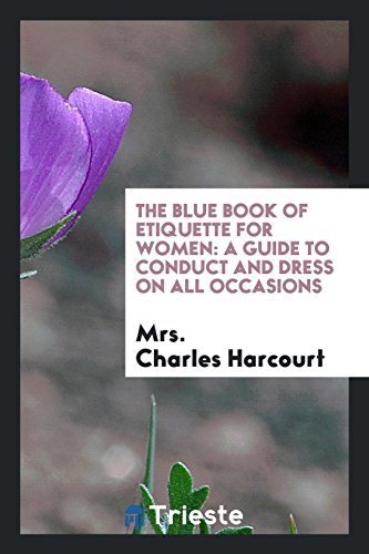 The Blue Book of Etiquette for Women: A Guide to Conduct and Dress on All Occasions