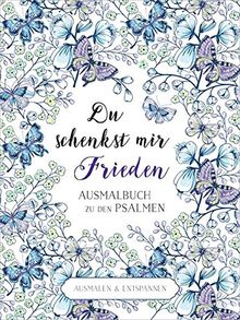 Du schenkst mir Frieden - Ausmalbuch: Ausmalbuch zu den Psalmen.