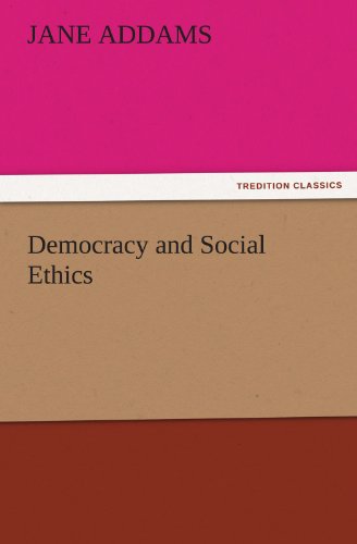 Democracy and Social Ethics (TREDITION CLASSICS)
