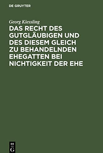 Das Recht des Gutgläubigen und des diesem Gleich zu behandelnden Ehegatten bei Nichtigkeit der Ehe