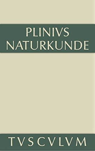 Cajus Plinius Secundus d. Ä.: Naturkunde / Naturalis historia libri XXXVII: Medizin und Pharmakologie: Heilmittel aus dem Pflanzenreich: Naturkunde / ... Historia in 37 Bänden (Sammlung Tusculum)