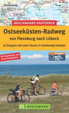 Radführer Ostseeküste: Die schönsten Etappen auf dem Fahrrad von Flensburg nach Lübeck, incl. Karten und Tipps zu jeder Tour: 16 Etappen mit extra Touren in Schleswig-Holstein (Bruckmanns Radführer)