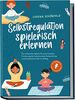 Selbstregulation spielerisch erlernen: Die schönsten Spiele für eine kreative Förderung der emotionalen Entwicklung und Impulskontrolle im Alltag | im Kindergarten- und Grundschulalter