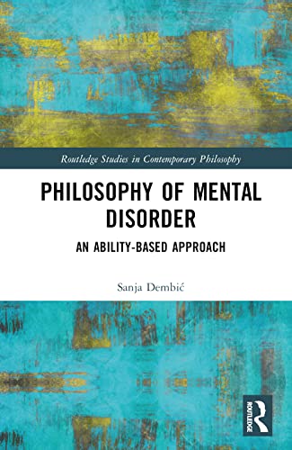 Philosophy of Mental Disorder: An Ability-based Approach (Routledge Studies in Contemporary Philosophy)