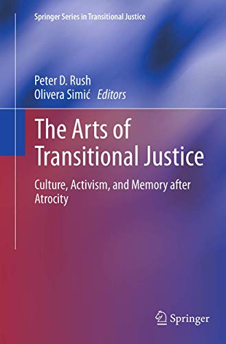 The Arts of Transitional Justice: Culture, Activism, and Memory after Atrocity (Springer Series in Transitional Justice, Band 6)