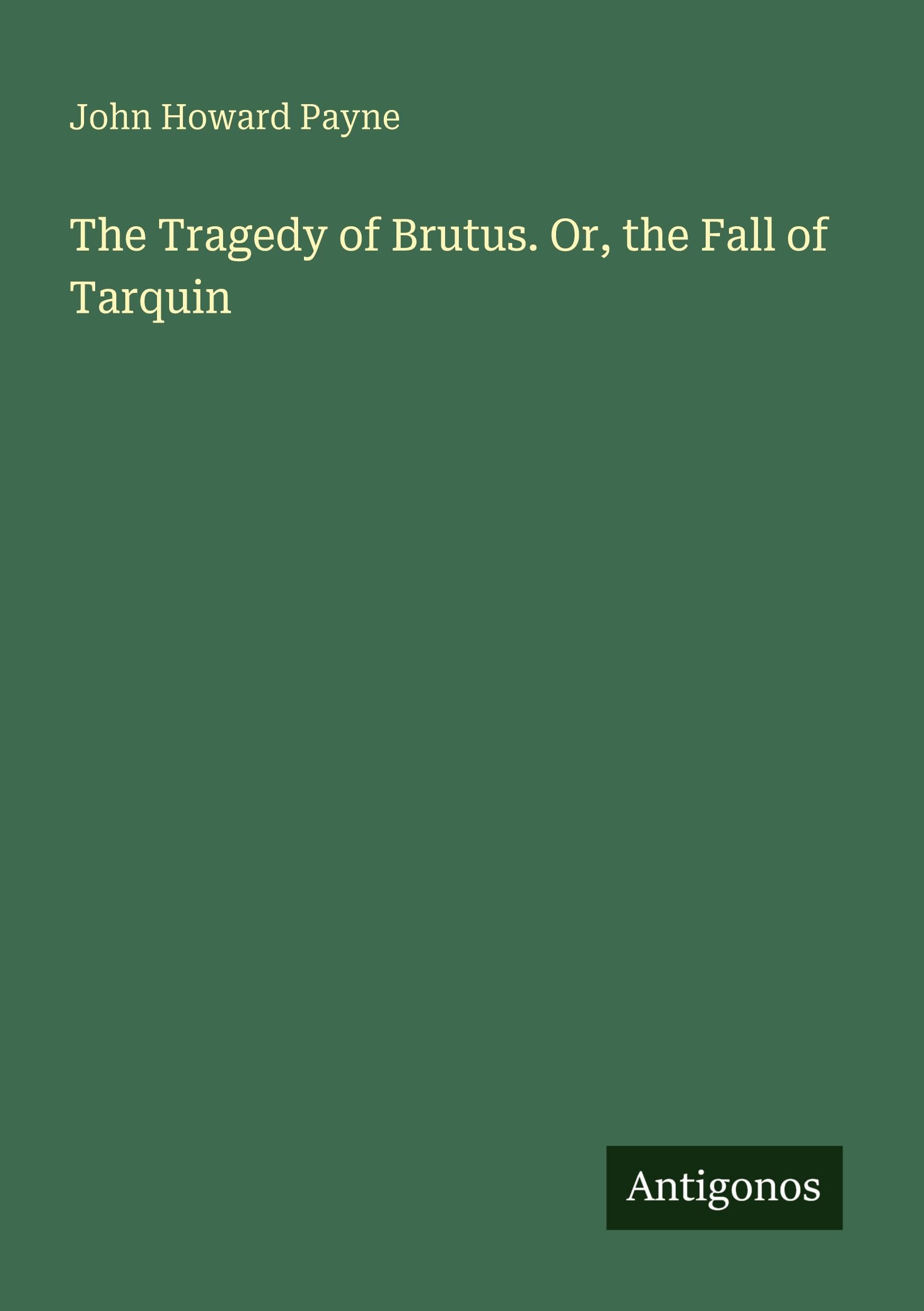 The Tragedy of Brutus. Or, the Fall of Tarquin