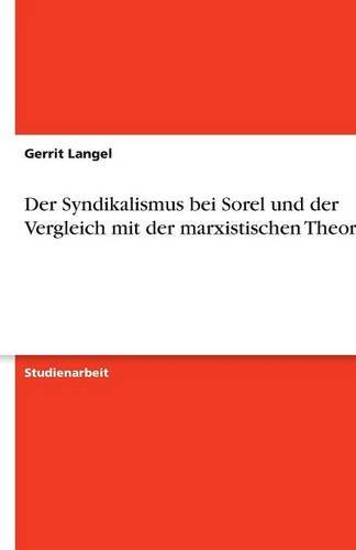 Der Syndikalismus bei Sorel und der Vergleich mit der marxistischen Theorie