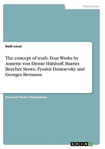 The concept of truth. Four Works by Annette von Droste Hülshoff, Harriet Beecher Stowe, Fyodor Dostoevsky and Georges Bernanos: Dissertationsschrift