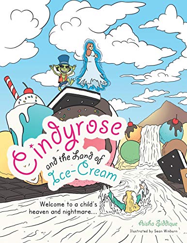Cindyrose and the Land of Ice-Cream: Welcome to a Child's Heaven and Nightmare...