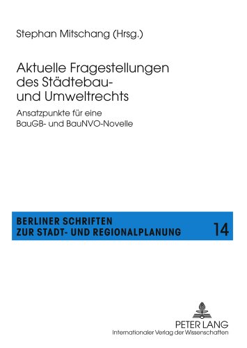 Aktuelle Fragestellungen des Städtebau- und Umweltrechts: Ansatzpunkte für eine BauGB- und BauNVO-Novelle (Berliner Schriften zur Stadt- und Regionalplanung)