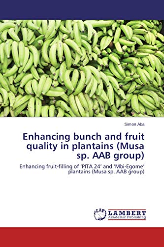 Enhancing bunch and fruit quality in plantains (Musa sp. AAB group): Enhancing fruit-filling of 'PITA 24' and 'Mbi-Egome' plantains (Musa sp. AAB group)