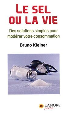 Le sel ou la vie : des solutions simples pour modérer votre consommation