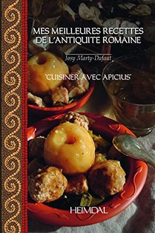 Mes meilleures recettes de l'Antiquité romaine : cuisiner avec Apicius