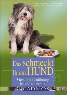 Das schmeckt ihrem Hund: Gesunde Ernährung lecker zubereitet