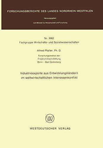 Industrieexporte aus Entwicklungsländern im weltwirtschaftlichen Interessenkonflikt (Forschungsberichte des Landes Nordrhein-Westfalen, 3082, Band 3082)