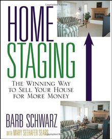 Home Staging: The Winning Way to Sell Your House for More Money