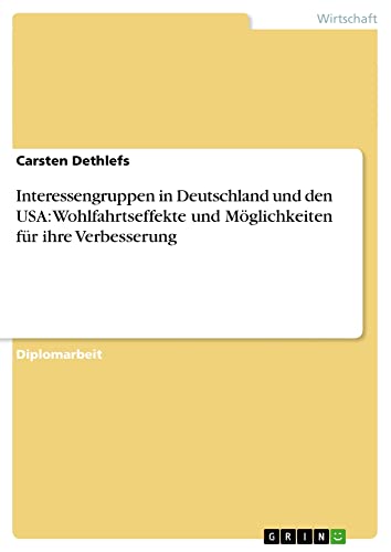 Interessengruppen in Deutschland und den USA: Wohlfahrtseffekte und Möglichkeiten für ihre Verbesserung: Diplomarbeit