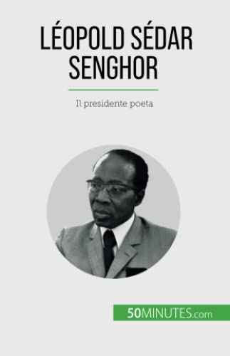 Léopold Sédar Senghor: Il presidente poeta