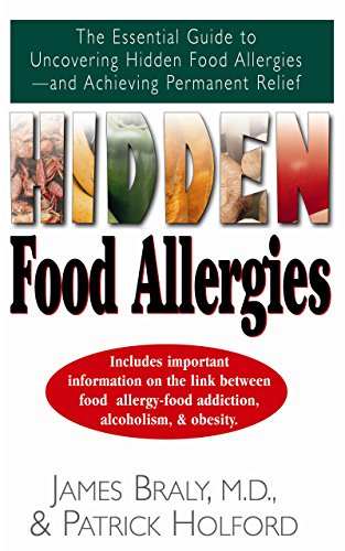 James Braly Hidden Food Allergies, The Essential Guide To Uncovering Hidden Food Allergies--And Achieving Permanent Relief