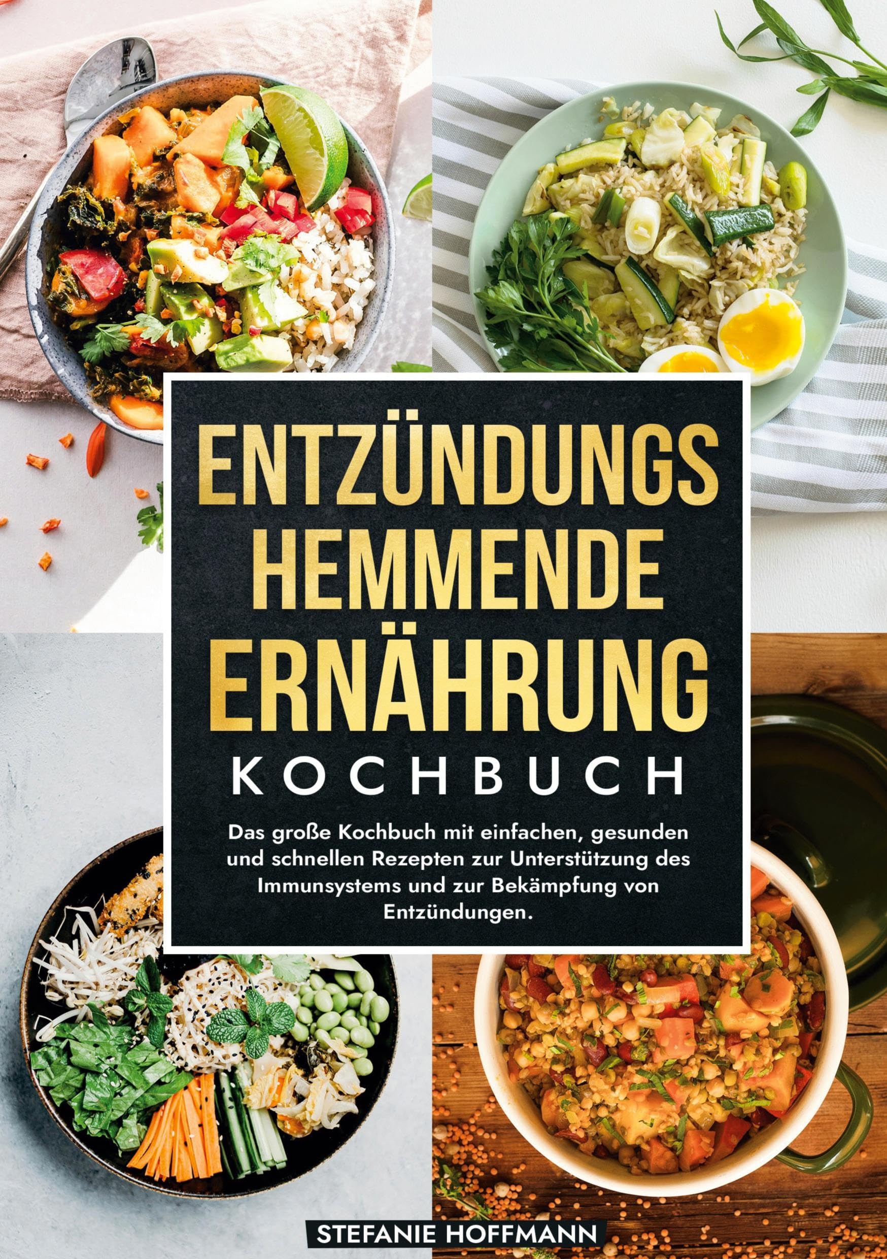 Entzündungshemmende Ernährung Kochbuch: Das große Kochbuch mit einfachen, gesunden und schnellen Rezepten zur Unterstützung des Immunsystems und zur Bekämpfung von Entzündungen.