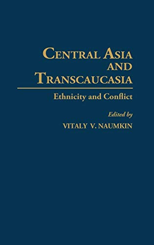 Central Asia and Transcaucasia: Ethnicity and Conflict (Contributions in Political Science)