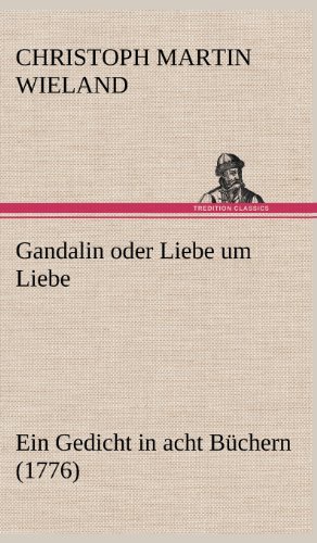 Gandalin oder Liebe um Liebe: Ein Gedicht in acht Büchern (1776)