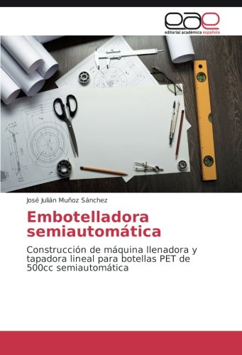 Embotelladora semiautomática: Construcción de máquina llenadora y tapadora lineal para botellas PET de 500cc semiautomática