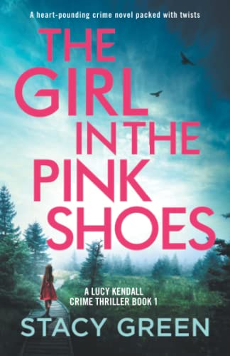 The Girl in the Pink Shoes: A heart-pounding crime novel packed with twists (A Lucy Kendall Crime Thriller, Band 1)