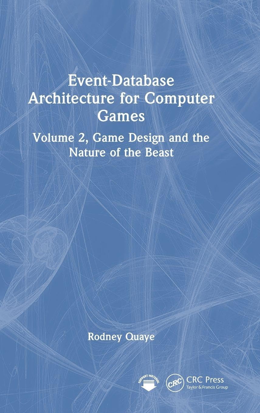 Event-Database Architecture for Computer Games: Volume 2, Game Design and the Nature of the Beast