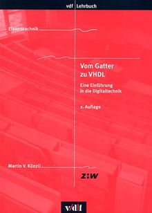 Vom Gatter zu VHDL. Eine Einführung in die Digitaltechnik