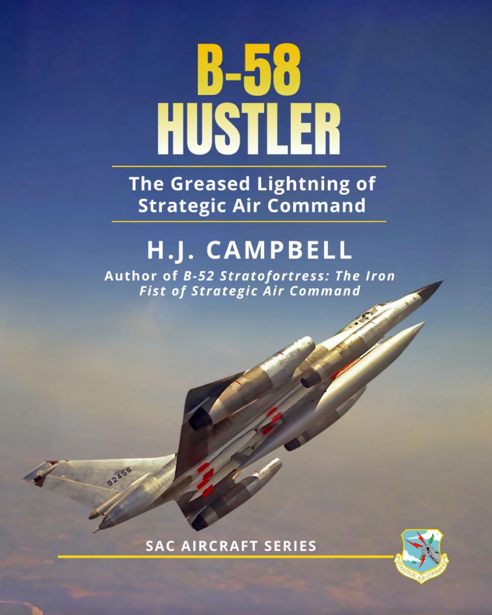 B-58 Hustler: The Greased Lightning of Strategic Air Command (SAC Aircraft Series)