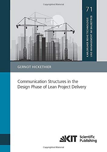 Communication Structures in the Design Phase of Lean Project Delivery (Karlsruher Reihe Technologie und Management im Baubetrieb)